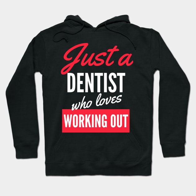 Just A Dentist Who Loves Working Out - Gift For Men, Women, Working Out Lover Hoodie by Famgift